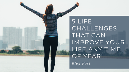 Photo of a woman looking out at a cityscape with arms outspread. Caption reads 5 Life Challenges that can improve your life any time of year! Blog post 