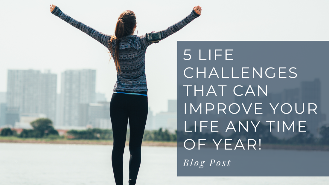 Photo of a woman with arms outstretched. Title reads 5 Life Challenges that can improve your life any time of year! Blog post